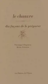 Le chanvre : dix façons de le préparer