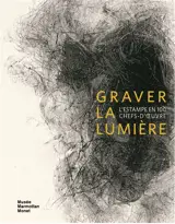 Graver la lumière : l'estampe en 100 chefs-d'oeuvre