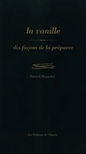La vanille : dix façons de la préparer