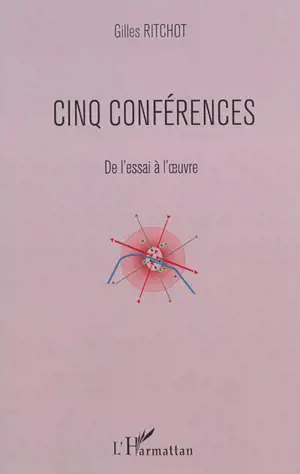 Cinq conférences : de l'essai à l'oeuvre