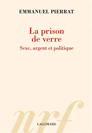 La prison de verre : sexe, argent et politique