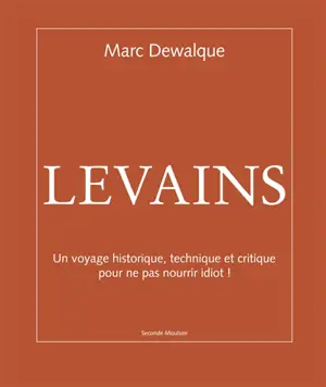 Levains : un voyage historique technique et critique pour ne pas nourrir idiot !