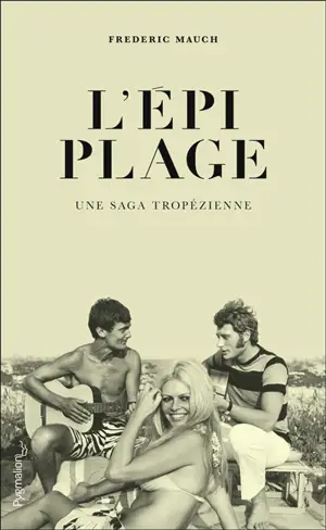 L'Epi Plage : une saga tropézienne