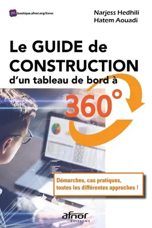 Le guide de construction d'un tableau de bord à 360° : démarches, cas pratiques, toutes les différentes approches !