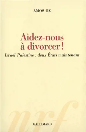 Aidez-nous à divorcer ! : Israël Palestine, deux Etats maintenant