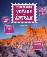 Tout pour préparer son voyage en Australie : des conseils pratiques, 50 lieux à couper le souffle, près de 30 itinéraires