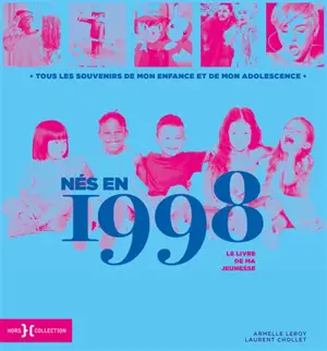Nés en 1998 : le livre de ma jeunesse : tous les souvenirs de mon enfance et de mon adolescence