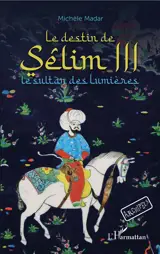 Le destin de Sélim III : le sultan des Lumières