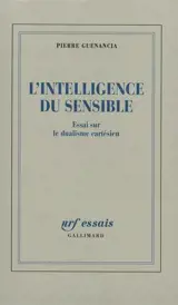 L'intelligence du sensible : essai sur le dualisme cartésien
