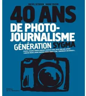 GENERATION SYGMA. 40 ANS PHOTOJOURNALISME