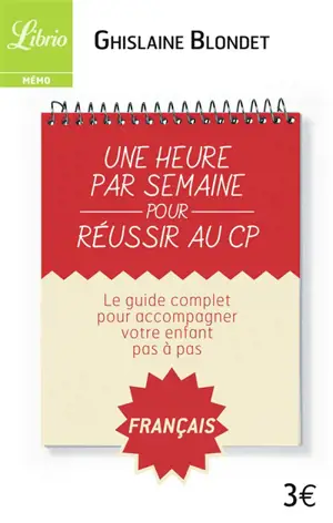 Une heure par semaine pour réussir au CP : le guide complet pour accompagner votre enfant pas à pas : français