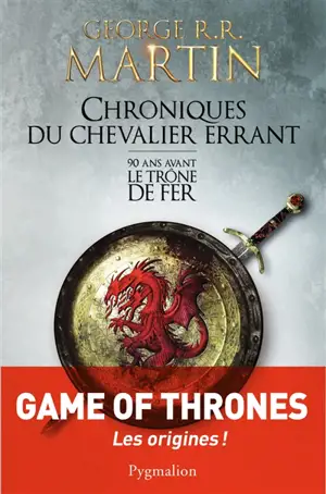 Chroniques du chevalier errant : 90 ans avant Le trône de fer (Game of thrones)