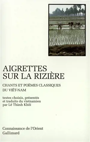 Aigrettes sur la rizière : chants et poèmes classiques du Viêt-Nam