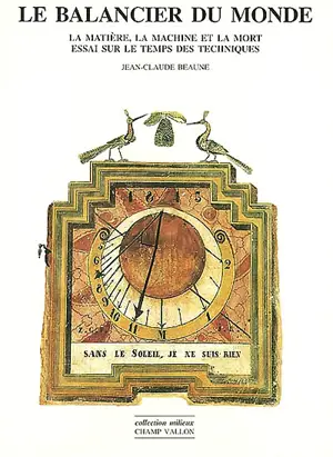 Le balancier du monde : la matière, la machine et la mort : essai sur le temps des techniques