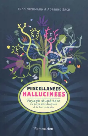 Miscellanées hallucinées : voyage stupéfiant au pays des drogues et de leurs adeptes