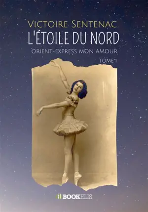 L'ETOILE DU NORD : Tome 1 : Orient-Express mon amour