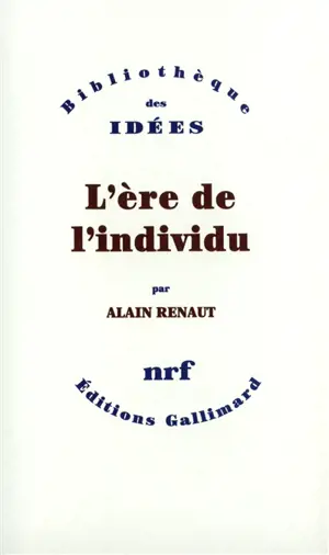 L'Ere de l'individu : contribution à une histoire de la subjectivité