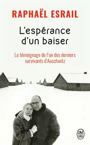 L'espérance d'un baiser : le témoignage de l'un des derniers survivants d'Auschwitz