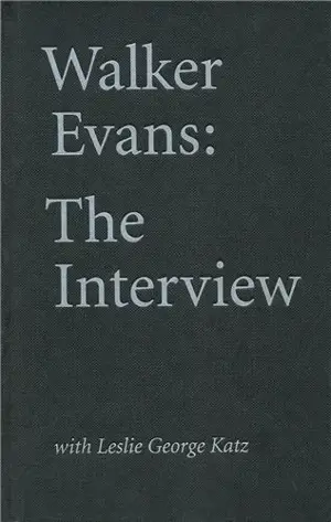 Walker Evans : The Interview With Leslie George Katz