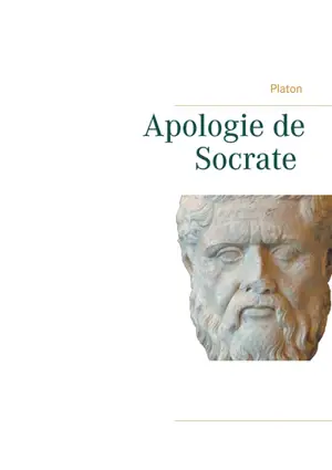 Apologie de Socrate : La mort de Socrate et le sens de la philosophie par Platon