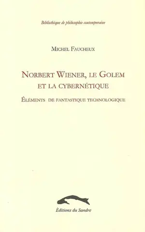 Norbert Wiener, le Golem et la cybernétique : éléments de fantastique technologique