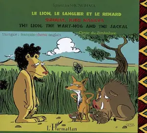 Le lion, le sanglier et le renard : conte du Zimbabwe. Shumba njiri nagava. The lion, the wart-hog and the jackal