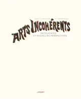 Arts incohérents : découvertes et nouvelles perspectives