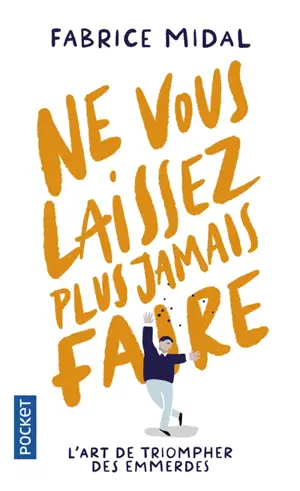 Ne vous laissez plus jamais faire : l'art de triompher des emmerdes