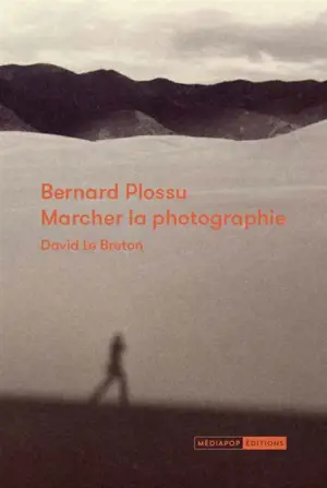 Bernard Plossu : marcher la photographie