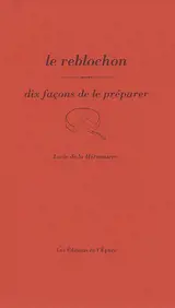 Le reblochon : dix façons de le préparer