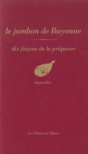 Le jambon de Bayonne : dix façons de le préparer