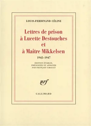 Lettres de prison à Lucette Destouches et à Maître Mikkelsen : 1945-1947