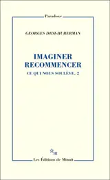 Ce qui nous soulève. Vol. 2. Imaginer recommencer