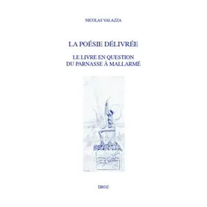 La poésie délivrée : le livre en question du Parnasse à Mallarmé