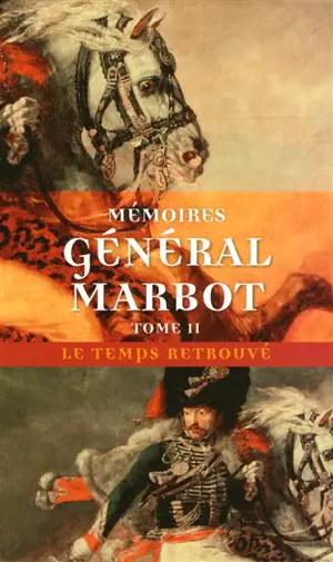 Mémoires du général baron de Marbot. Vol. 2. Torrès-Védras, la Bérésina, Leipzig, Waterloo