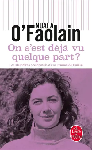 On s'est déjà vu quelque part ? : les mémoires accidentels d'une femme de Dublin