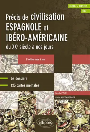 Précis de civilisation espagnole et ibérico-américaine du XXe siècle à nos jours : licence, master, CPGE : 67 dossiers, 123 cartes mentales