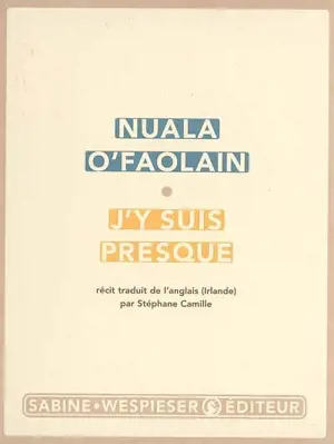 J'y suis presque : le parcours inachevé d'une femme de Dublin : récit
