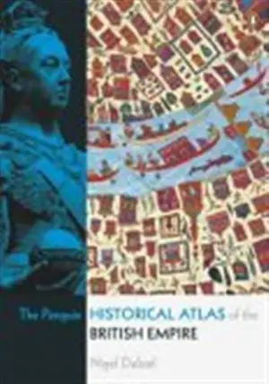 THE PENGUIN HISTORICAL ATLAS OF THE BRITISH EMPIRE