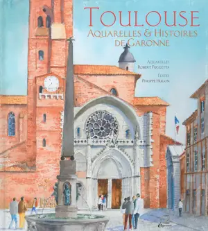 Toulouse : aquarelles et histoires de Garonne