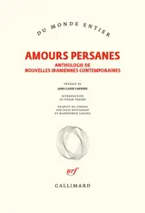 Amours persanes : anthologie de nouvelles iraniennes contemporaines
