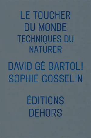 Le toucher du monde : techniques du naturer