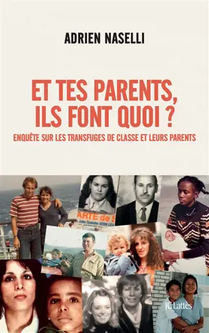 Et tes parents, ils font quoi ? : enquête sur les transfuges de classe et leurs parents