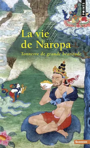 La vie de Naropa : tonnerre de grande béatitude