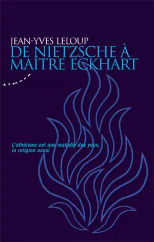De Nietzsche à Maître Eckhart : l'athéisme est une maladie des yeux, la religion aussi