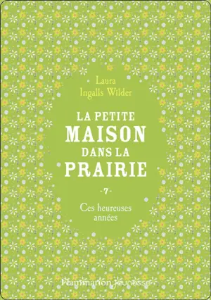La petite maison dans la prairie. Vol. 7. Ces heureuses années