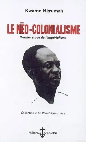 Le néo-colonialisme : dernier stade de l'impérialisme