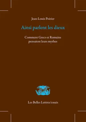 Ainsi parlent les dieux : comment Grecs et Romains pensaient leurs mythes