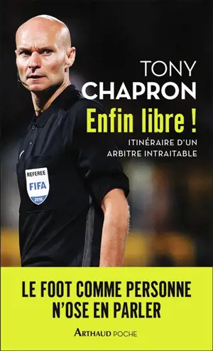 Enfin libre ! : itinéraire d'un arbitre intraitable