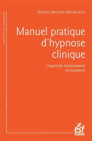 Manuel pratique d'hypnose clinique : l'hypnose ericksonienne en questions